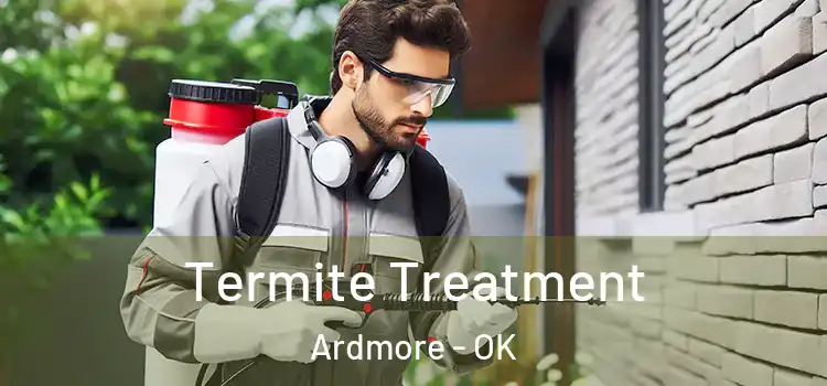  Termite Treatment Ardmore - OK