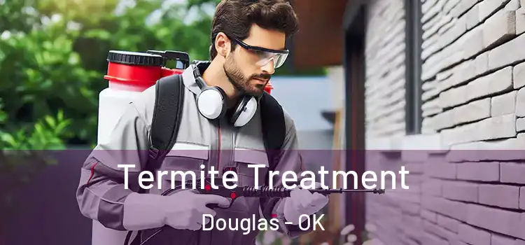  Termite Treatment Douglas - OK