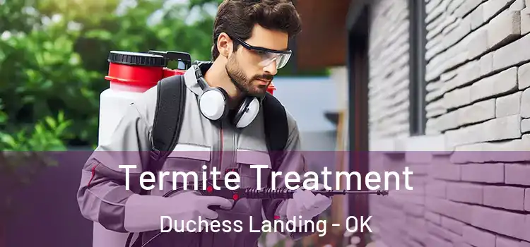  Termite Treatment Duchess Landing - OK