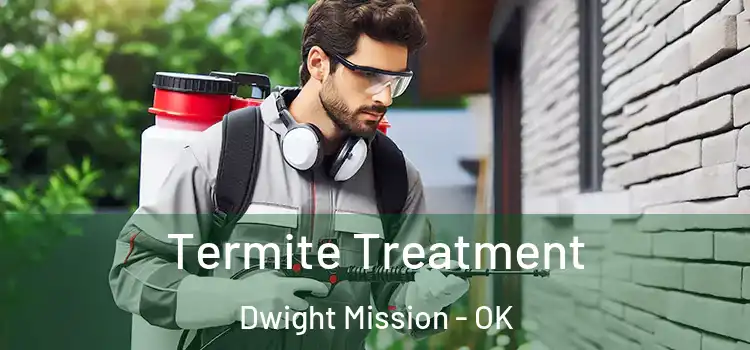  Termite Treatment Dwight Mission - OK