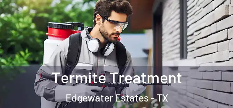  Termite Treatment Edgewater Estates - TX