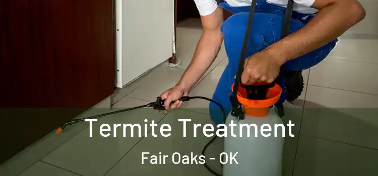  Termite Treatment Fair Oaks - OK