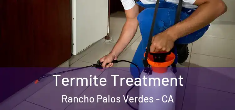  Termite Treatment Rancho Palos Verdes - CA