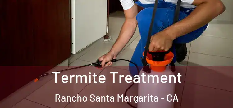  Termite Treatment Rancho Santa Margarita - CA