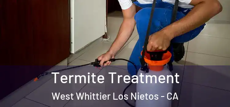 Termite Treatment West Whittier Los Nietos - CA